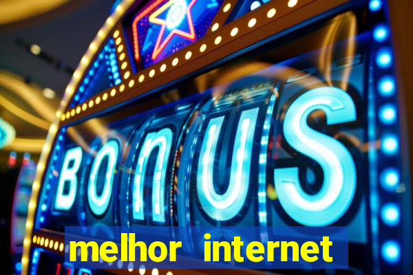 melhor internet para jogar online